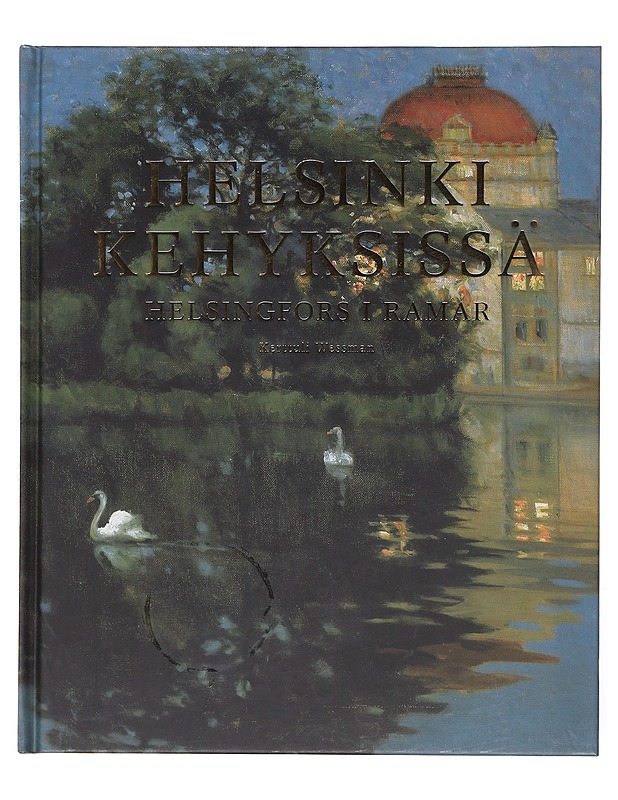Helsinki kehyksissä : taidetta Helsingin kaupunginmuseon kokoelmista = Helsingfors i ramar : konst ur Helsingfors stadsmuseums samlingar - Wessman, Kerttuli - Taide- ja kulttuurikirjat - 10105603970 - 0