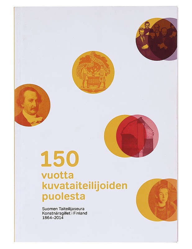 150 vuotta kuvataiteilijoiden puolesta : Suomen Taiteilijaseura 1864-2014  - Selkokari, Hanne - Historiakirjat - 10105604029 - 0