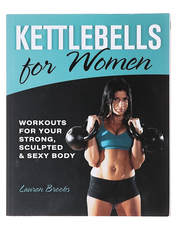 Kettlebells for women : Workouts for your strong, sculpted & sexy body - Lauren Brooks - Tietokirjat ja oppaat - 10105604048 - 0