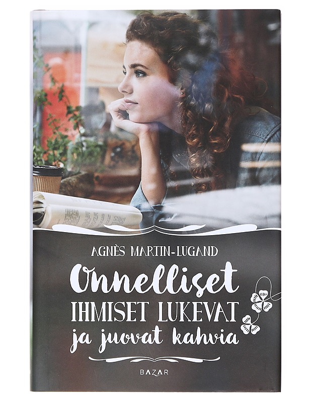 Onnelliset ihmiset lukevat ja juovat kahvia - Agnès Martin-Lugand - Kaunokirjallisuus - 10105604167 - 0