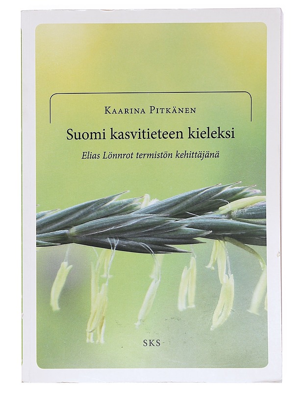 Suomi kasvitieteen kieleksi : Elias Lönnrot termistön kehittäjänä - Kaarina Pitkänen - Tietokirjat - 10105604259 - 0