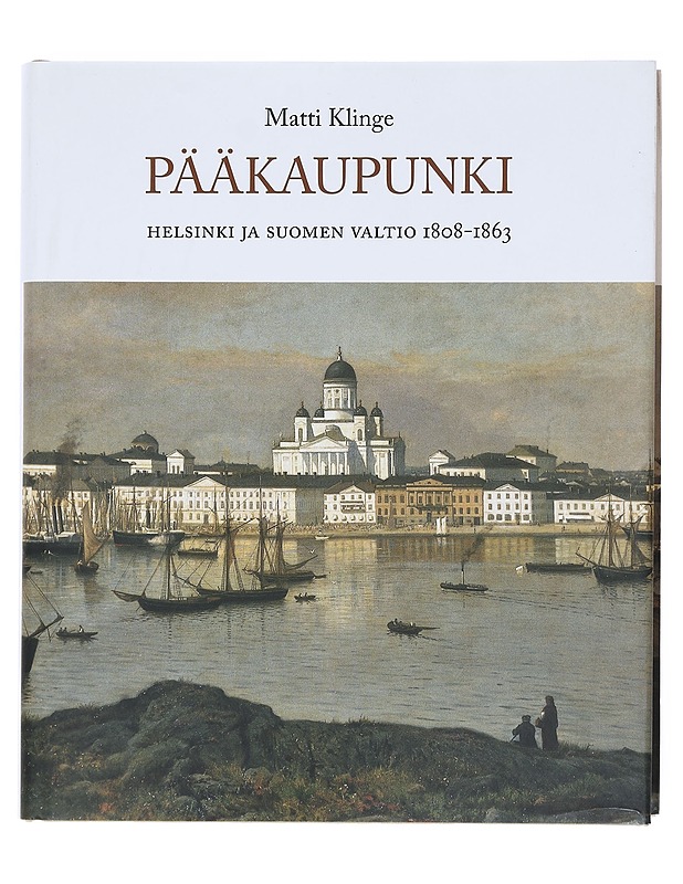 Pääkaupunki : Helsinki ja Suomen valtio 1808-1863 - Matti Klinge - Tietokirjat ja oppaat - 10105604277 - 0