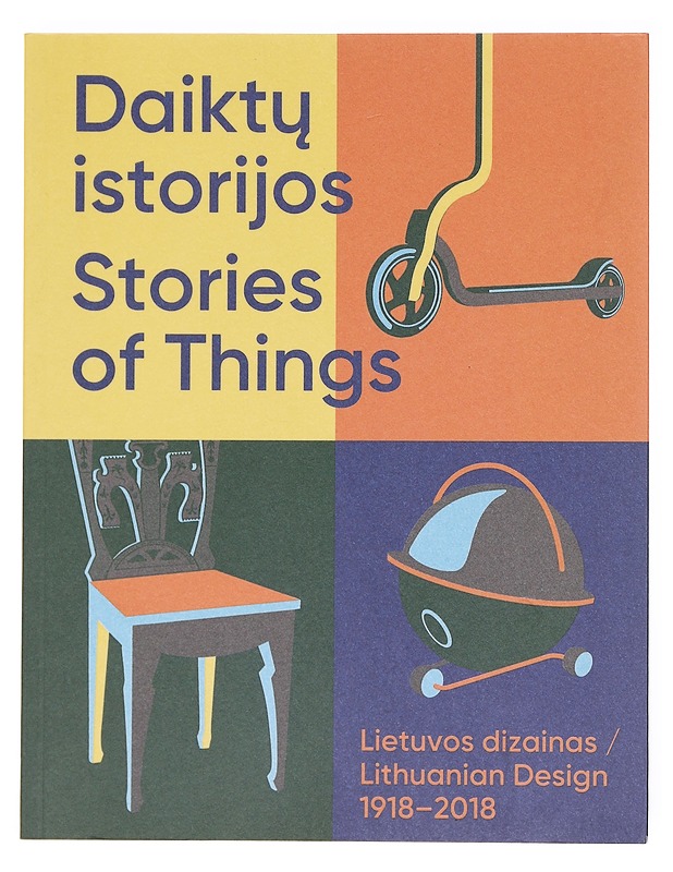 Stories of things : Lithuanian design 1918-2018 : exhibition - Karolina Jakaite? [and eleven others]. - Tietokirjat ja oppaat - 10105604378 - 0