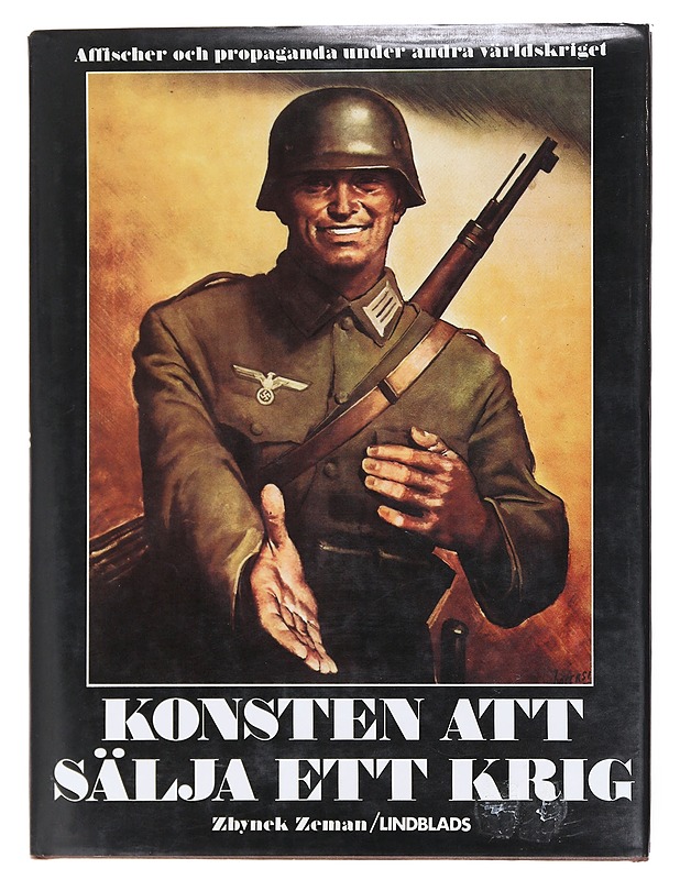 Konsten att sälja ett krig : affischer och propaganda under andra vär ldskriget - Zeman, Zbynek - Historiakirjat - 10105604506 - 0