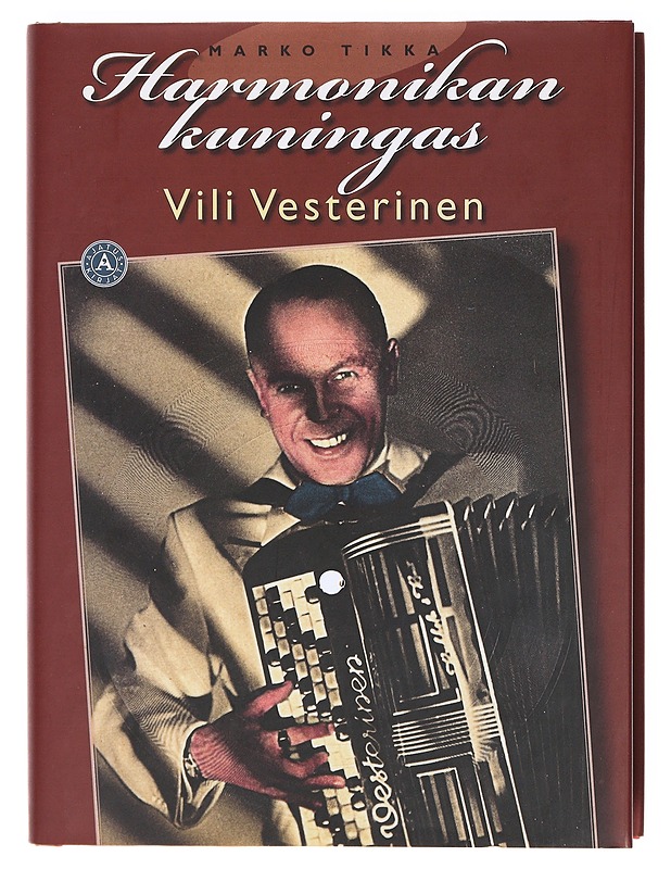 Harmonikan kuningas : Vili Vesterinen - Marko Tikka - Elämäkerrat ja muistelmat - 10105604552 - 0