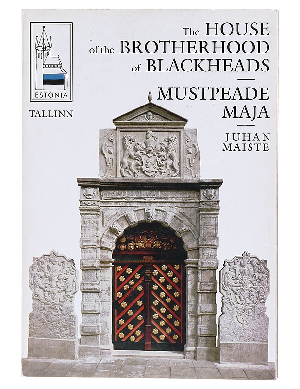 Mustpeade maja = The House of the Brotherhood of Blackheads - Maiste, Juhan - Historiakirjat - 10105604571 - 0