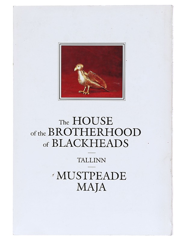 Mustpeade maja = The House of the Brotherhood of Blackheads - Maiste, Juhan - Historiakirjat - 10105604571 - 1