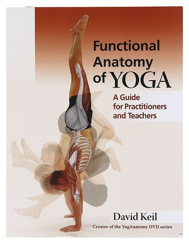 Functional anatomy of yoga : a guide for practitioners and teachers - David Keil - Tietokirjat ja oppaat - 10105604591 - 0