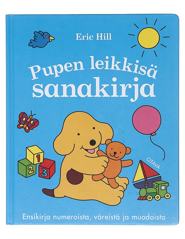 Pupen leikkisä sanakirja / ensikirja numeroista, väreistä ja muodoista - Hill, Eric - Lastenkirjat - 10105604600 - 0