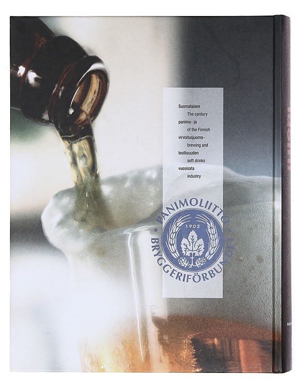 Jos täytätte mun lasini : suomalaisen panimo- ja virvoitusjuomateollisuuden vuosisata : the century of the Finnish brewing and soft drinks industry - Matti Turunen - Tietokirjat ja oppaat - 10105604605 - 1