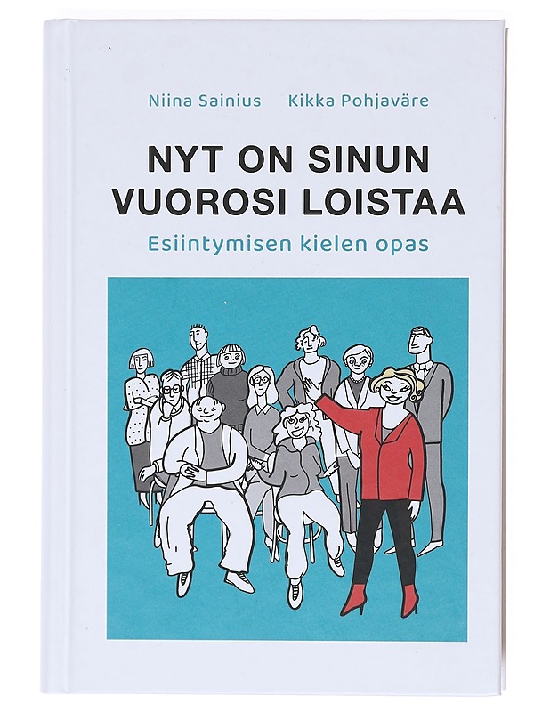 Nyt on sinun vuorosi loistaa : esiintymisen kielen opas - Sainius, Niina - Kirja lahjaksi - 10105604613 - 0