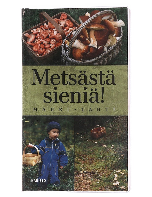 Metsästä sieniä! - Lahti, Mauri - Tietokirjat ja oppaat - 10105604653 - 0