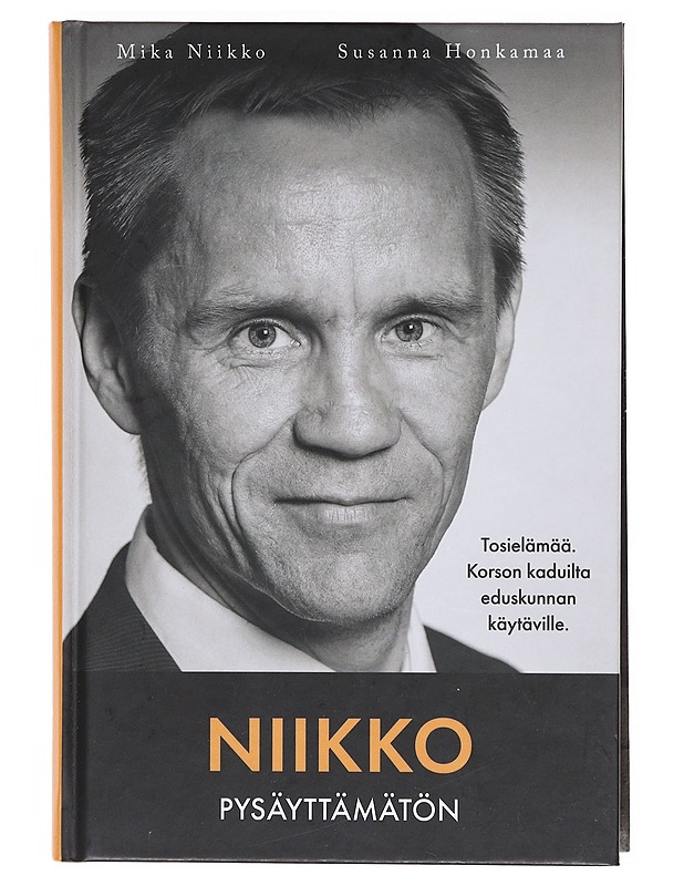 Niikko / pysäyttämätön : tosielämää, Korson kaduilta eduskunnan käytäville - Niikko, Mika - Elämäkerrat ja muistelmat - 10105604763 - 0