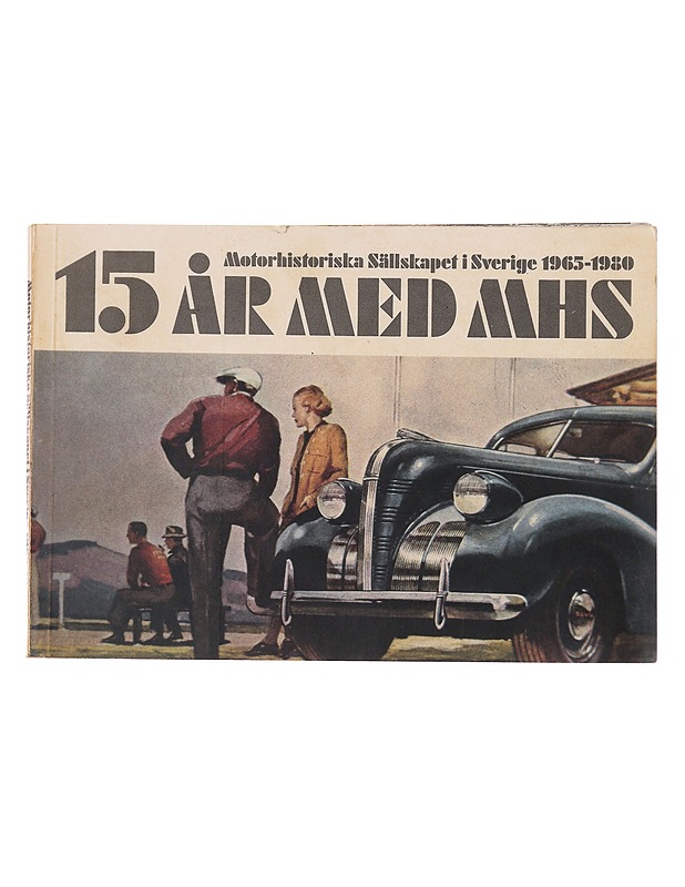 15 år med MHS, Motorhistoriska Sällskapet i Sverige 1965 - 1980 - Lehdet - 10105604791 - 0