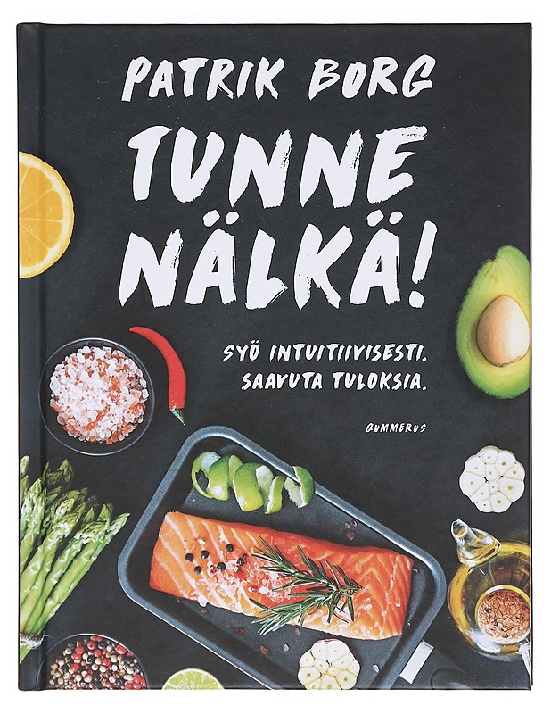 Tunne nälkä! : syö intuitiivisesti, saavuta tuloksia - Patrik Borg - Tietokirjat ja oppaat - 10105604990 - 0
