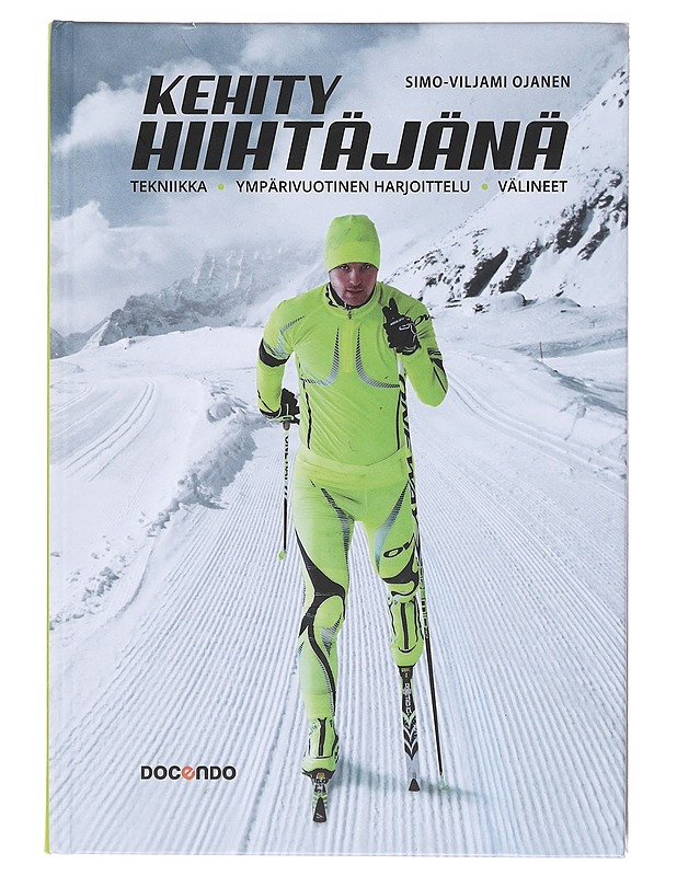 Kehity hiihtäjänä / tekniikka, ympärivuotinen harjoittelu, välineet - Ojanen, Simo-Viljami - Tietokirjat ja oppaat - 10105605076 - 0