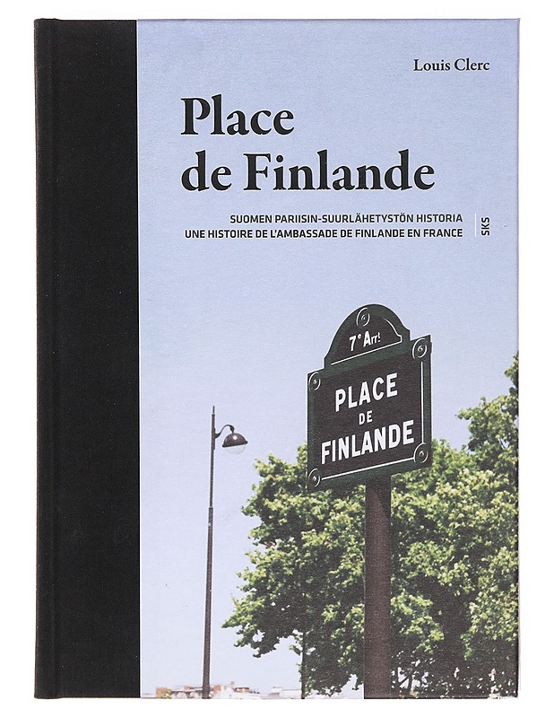 Place de Finlande : Suomen Pariisin-suurlähetystön historia - Louis Clerc - Historiakirjat - 10105605089 - 0