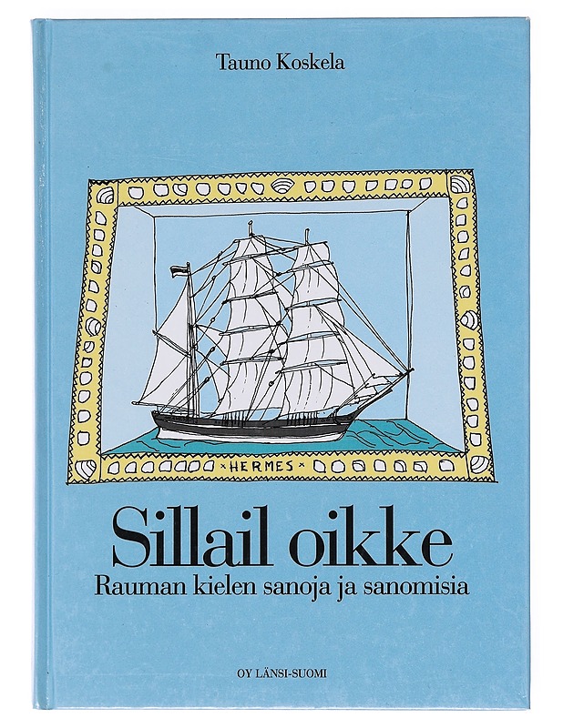 Sillail oikke : Rauman kielen sanoja ja sanomisia - Koskela, Tauno - Tietokirjat ja oppaat - 10105605100 - 0