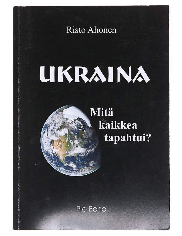 Ukraina : mitä kaikkea tapahtui? - Risto Ahonen - Tietokirjat - 10105605240 - 0