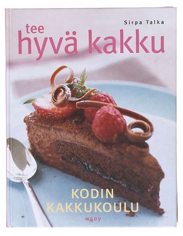 Tee hyvä kakku : kodin kakkukoulu - Sirpa Talka - Ruokakirjat - 10105605520 - 0