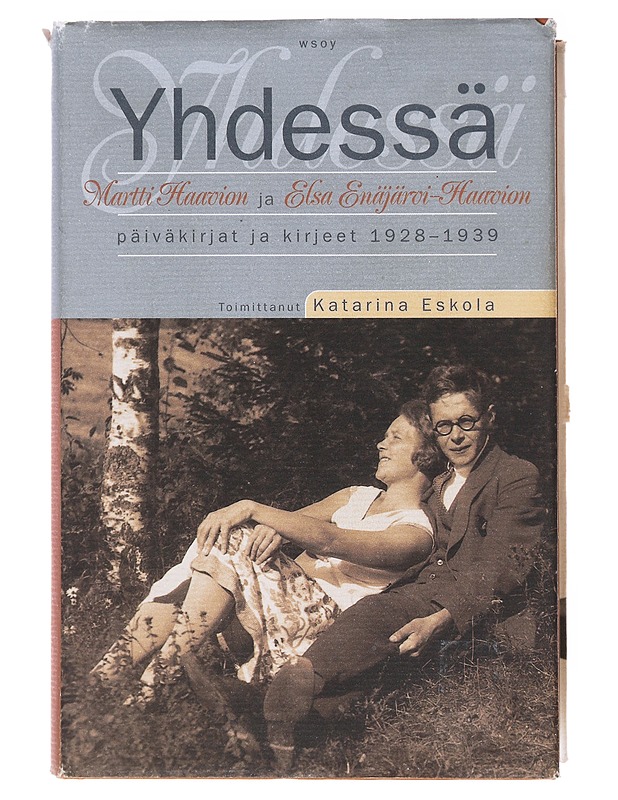 Yhdessä / Martti Haavion ja Elsa Enäjärvi-Haavion päiväkirjat ja kirjeet 1928-1939 - Haavio, Martti - Elämäkerrat ja muistelmat - 10105605545 - 0