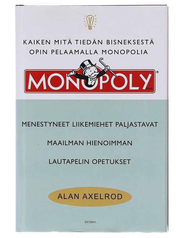 Kaiken mitä tiedän bisneksestä opin pelaamalla Monopolia : menestyneet liikemiehet paljastavat maailman hienoimman lautapelin strategisia opetuksia - Axelrod, Alan - Tietokirjat ja oppaat - 10105605613 - 0
