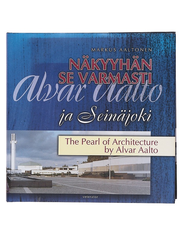 Näkyyhän se varmasti : Alvar Aalto ja Seinäjoki : the pearl of architecture by Alvar Aalto - Aaltonen, Markus - Historiakirjat - 10105605750 - 0