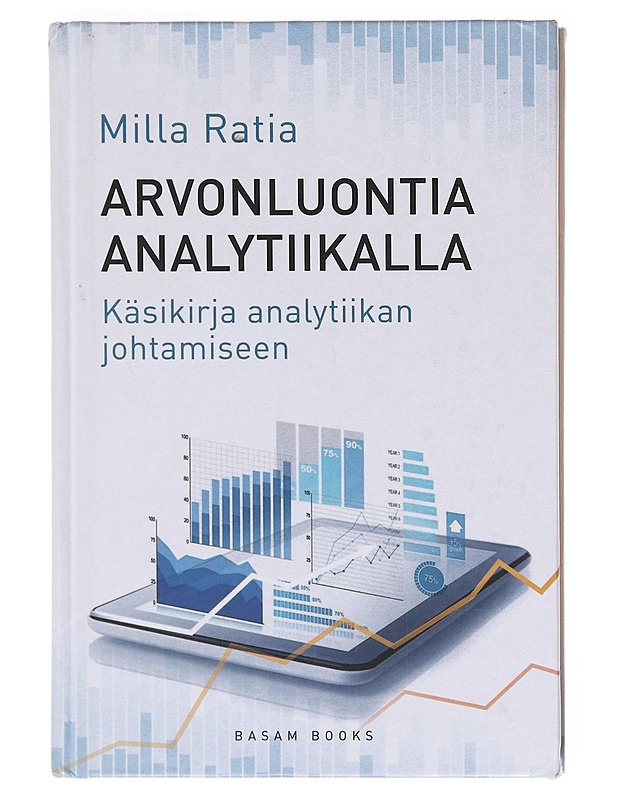 Arvonluontia analytiikalla : käsikirja analytiikan johtamiseen - Milla Ratia - Tietokirjat ja oppaat - 10105605737 - 0