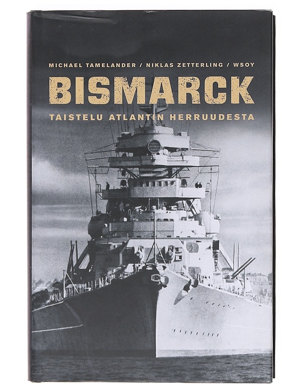 Bismarck / taistelu Atlantin herruudesta - Tamelander, Michael - Historiakirjat - 10105605747 - 0