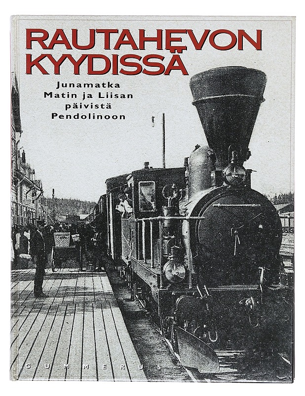 Rautahevon kyydissä : junamatka Matin ja Liisan päivistä Pendolinoon - Kiiskinen, Kyösti - Historiakirjat - 10105605763 - 0