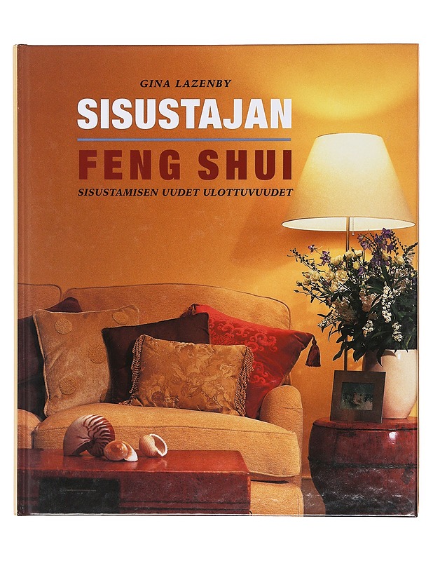 Sisustajan feng shui : sisustamisen uudet ulottuvuudet - Lazenby, Gina - Tietokirjat ja oppaat - 10105605833 - 0