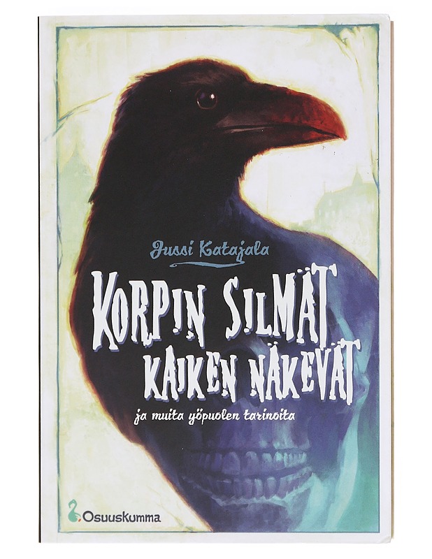 Korpin silmät kaiken näkevät ja muita yöpuolen tarinoita - Jussi Katajala - Romaanit ja novellit - 10105605839 - 0