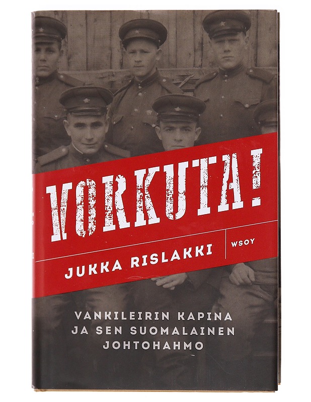 Vorkuta! / vankileirin kapina ja sen suomalainen johtohahmo - Jukka Rislakki - Elämäkerrat ja muistelmat - 10105606011 - 0