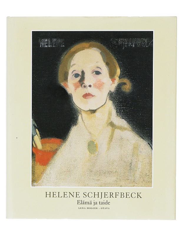 Helene Schjerfbeck : elämä ja taide - Holger, Lena - Elämäkerrat ja muistelmat - 10105606021 - 0