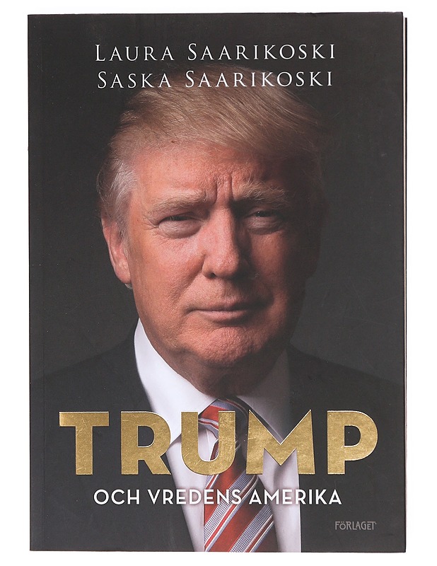 Trump och vredens Amerika - Saarikoski, Laura - Elämäkerrat ja muistelmat - 10105606036 - 0