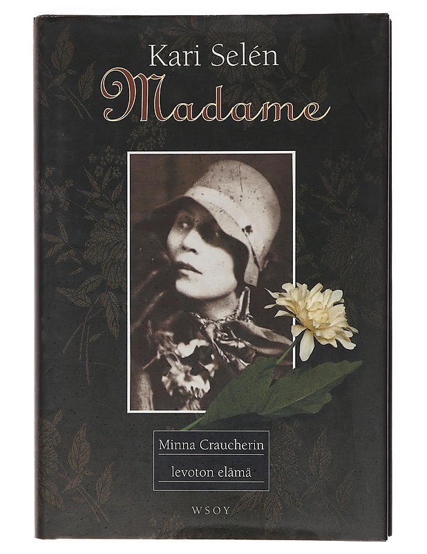 Madame / Minna Craucherin levoton elämä - Kari Selén - Elämäkerrat ja muistelmat - 10105606053 - 0