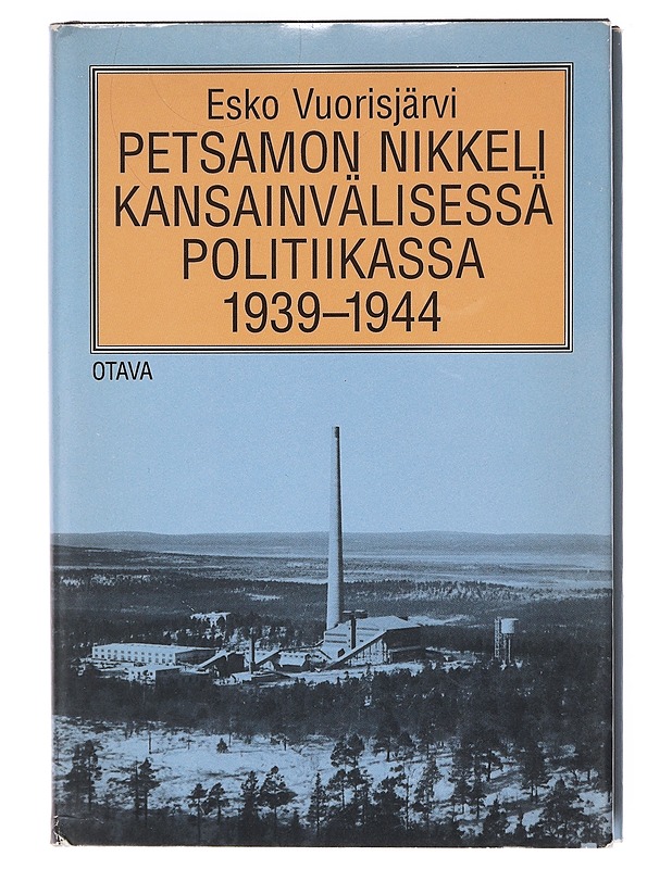 Petsamon nikkeli kansainvälisessä politiikassa 1939-1944 - Esko Vuorisjärvi - Tietokirjat - 10105606064 - 0
