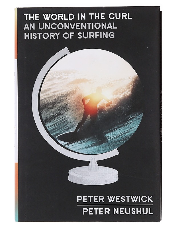 The World in the Curl : An Unconventional History of Surfing - Peter J. Westwick & Peter Neushul - Historiakirjat - 10105606072 - 0