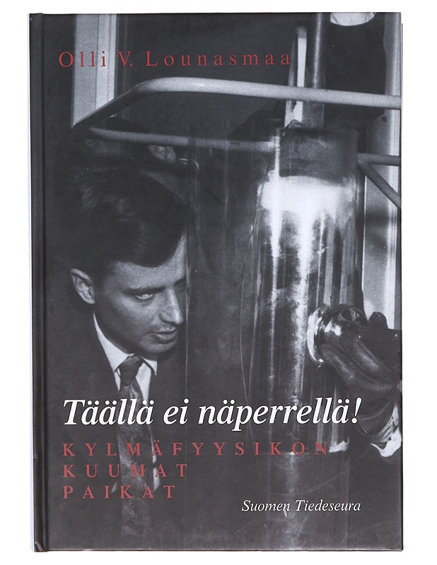 Täällä ei näperrellä! : kylmäfyysikon kuumat paikat - Lounasmaa, O. V. - Elämäkerrat ja muistelmat - 10105606088 - 0