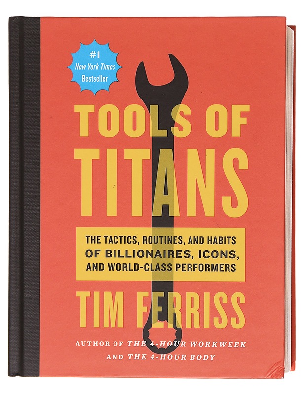 Tools of titans : the tactics, routines, and habits of billionaires, icons, and world-class performers - Ferriss, Timothy - Tietokirjat ja oppaat - 10105606090 - 0