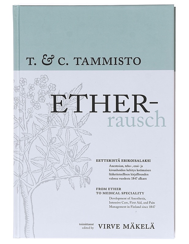 Ether-Rausch : eetteristä erikoisalaksi : anestesian, teho-, ensi ja kivunhoidon kehitys kotimaisen kirjallisuuden valossa vuodesta 1847 alkaen = from ether to medical speciality : - Tietokirjat ja oppaat - 10105606092 - 0