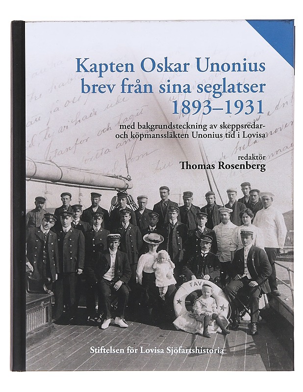Kapten Oskar Unonius brev från sina seglatser 1893-1931 : med bakgrundsteckning av skeppsredar- och köpmanssläkten Unonius tid i Lovisa - Rosenberg, Thomas - Elämäkerrat ja muistelmat - 10105606096 - 0