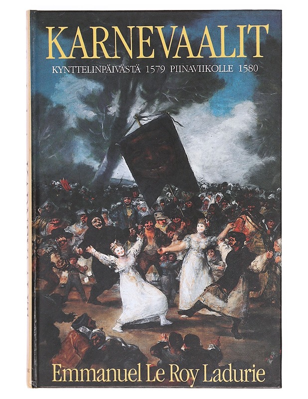 Karnevaalit : kynttelinpäivästä piinaviikolle, 1579-1580 - Emmanuel Le Roy Ladurie - Historiakirjat - 10105606197 - 0