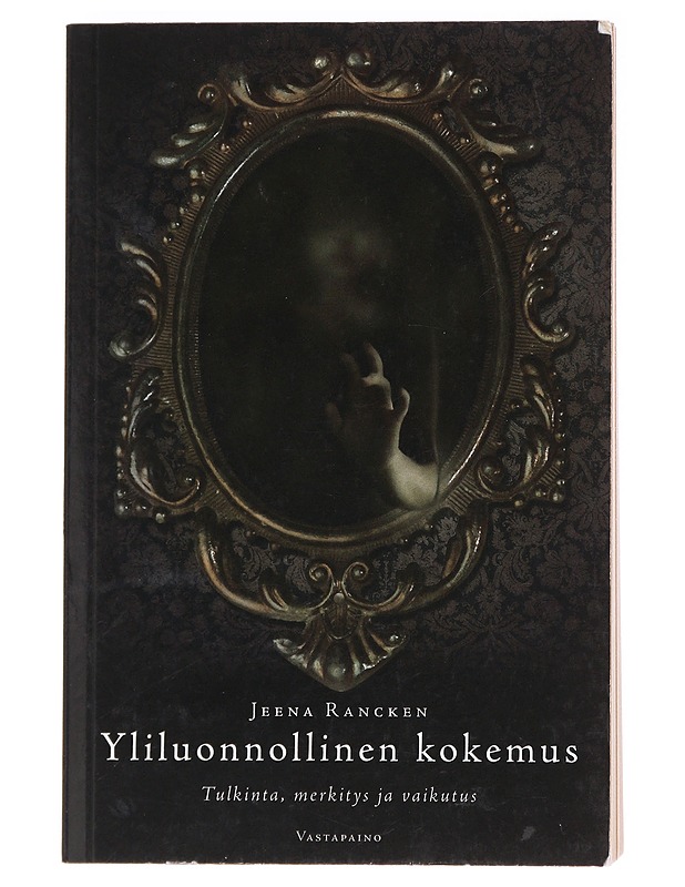 Yliluonnollinen kokemus / tulkinta, merkitys ja vaikutus - Jeena Rancken - Elämäkerrat ja muistelmat - 10105606254 - 0