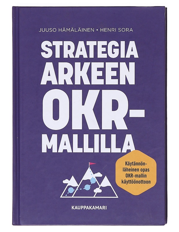 Strategia arkeen OKR-mallilla - Hämäläinen, Juuso - Tietokirjat ja oppaat - 10105606278 - 0