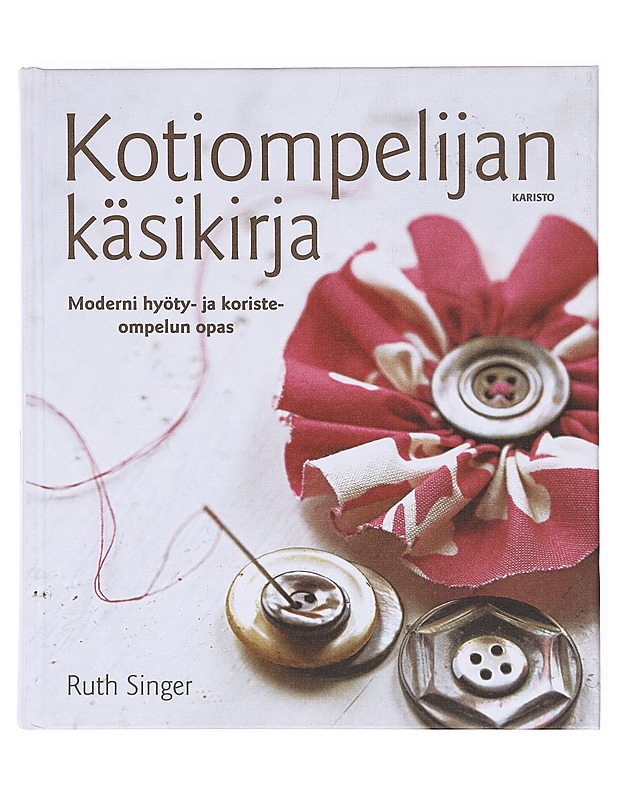 Kotiompelijan käsikirja : Moderni hyöty- ja koristeompelun opas - Singer, Ruth - Tietokirjat ja oppaat - 10105606320 - 0