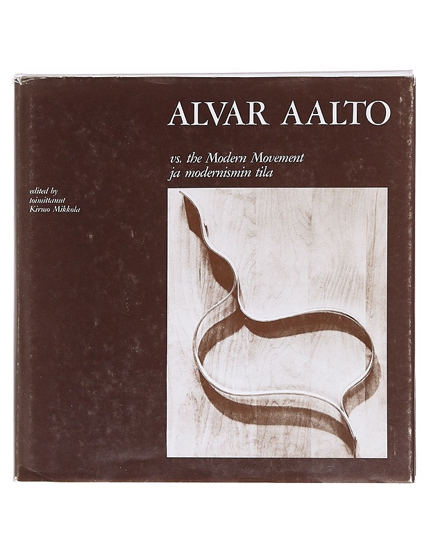 Alvar Aalto vs. the Modern Movement = Alvar Aalto ja modernismin tila - Mikkola, Kirmo - Elämäkerrat ja muistelmat - 10105606338 - 0