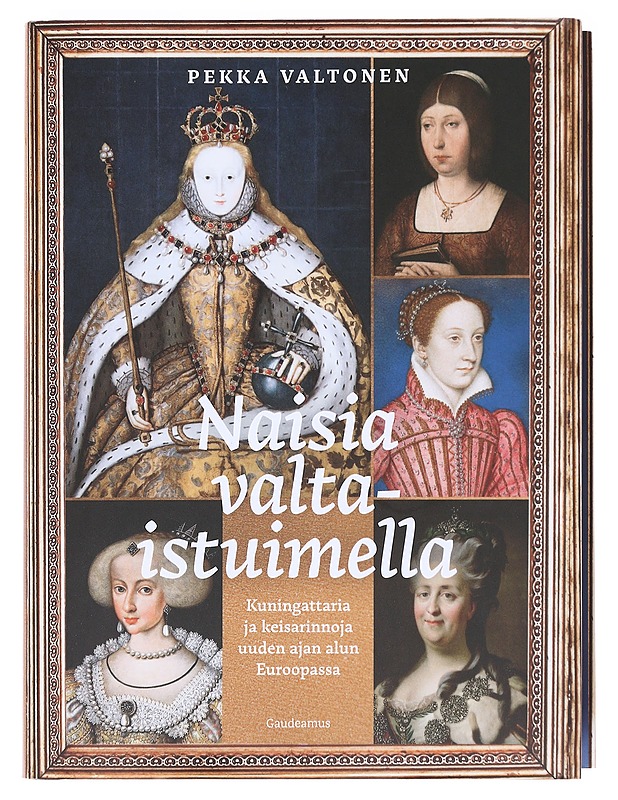 Naisia valtaistuimella / kuningattaria ja keisarinnoja uuden ajan alun Euroopassa - Valtonen, Pekka - Elämäkerrat ja muistelmat - 10105606347 - 0
