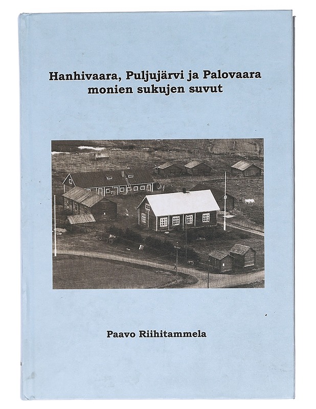 Hanhivaara, Puljujärvi ja Palovaara monien sukujen suku - Riihitammela, Paavo - Tietokirjat ja oppaat - 10105606371 - 0