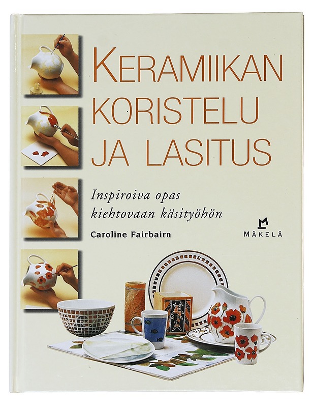 Keramiikan koristelu ja lasitus / inspiroiva opas kiehtovaan käsityöhön - Fairbairn, Caroline - Tietokirjat ja oppaat - 10105606449 - 0